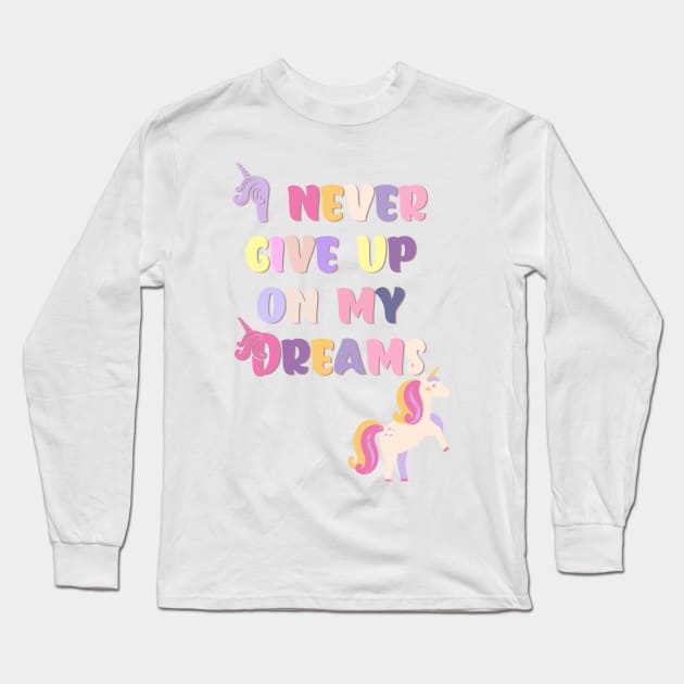 I never Give up On My Dreams Beautiful Unicorn Long Sleeve T-Shirt by teezeedy